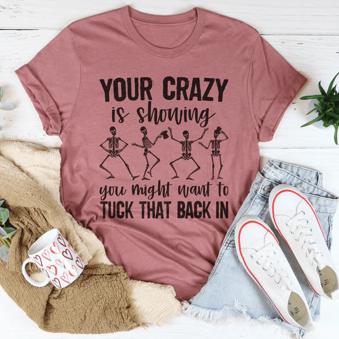 Your Crazy Is Showing Tee - Premium Comfort & Style