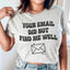 Your Email Did Not Find Me Well Tee