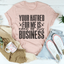 Your Hatred For Me Is None Of My Business Tee