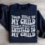 Votre Titre Pour Mon Enfant Sweatshirt