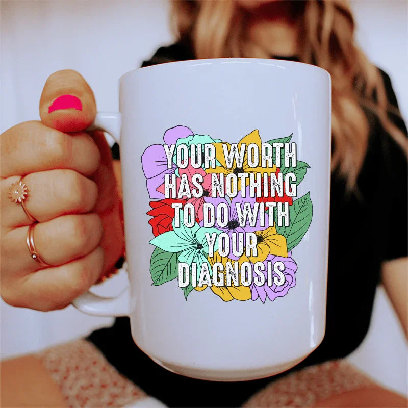 Your Worth Has Nothing To Do With Your Diagnosis Ceramic Mug - 15 oz