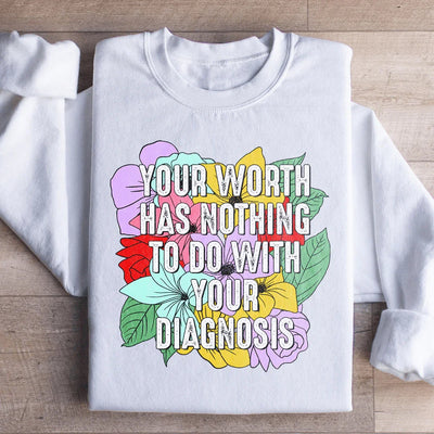 Your Worth Has Nothing To Do With Your Diagnosis Sweatshirt