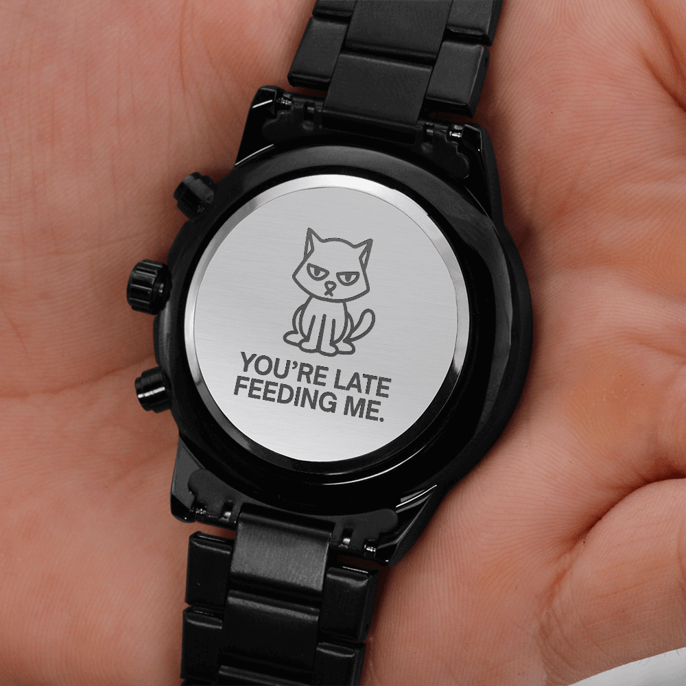 You're Late Feeding Me Cat Watch