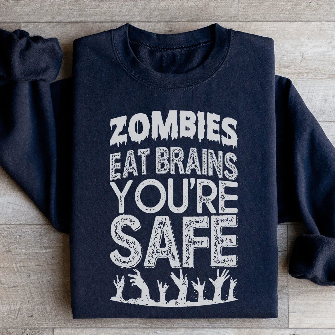 Zombies Eat Brains You're Safe Sweatshirt