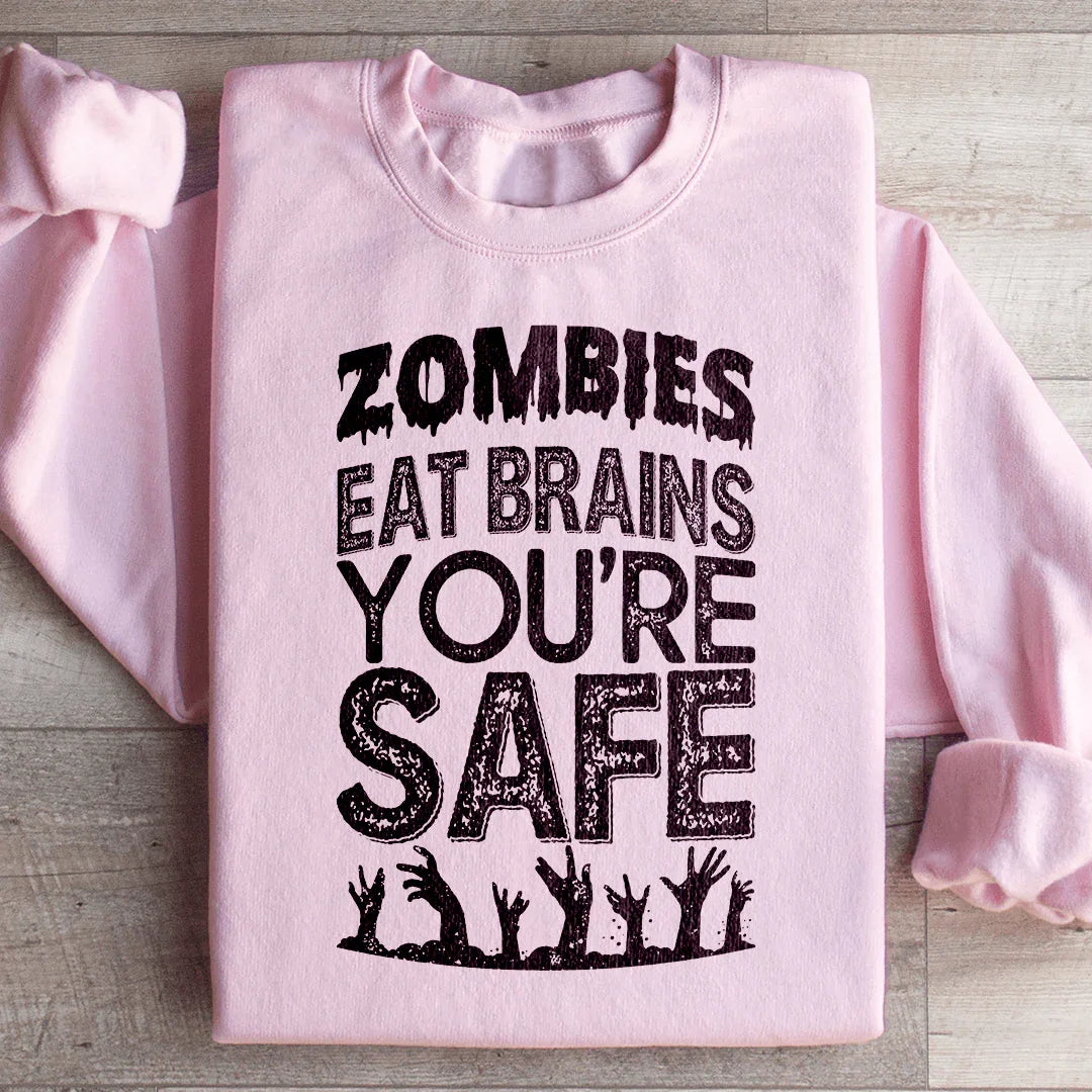 Zombies Eat Brains You're Safe Sweatshirt